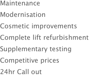 Maintenance Modernisation Cosmetic improvements Complete lift r